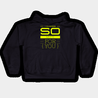 I hunger so much for you Kids Hoodie